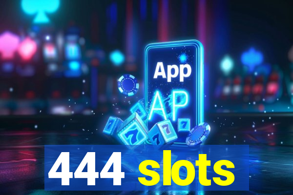 444 slots